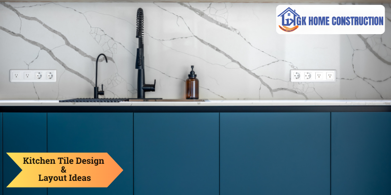 Kitchen Tile Design & Layout Ideas for Modern Homes | GK Home Construction